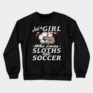 Just a girl who loves sloth and soccer Crewneck Sweatshirt